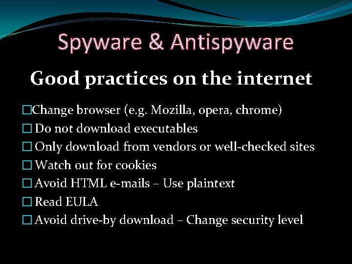 Spyware & Antispyware Good practices on the internet �Change browser (e. g. Mozilla, opera,
