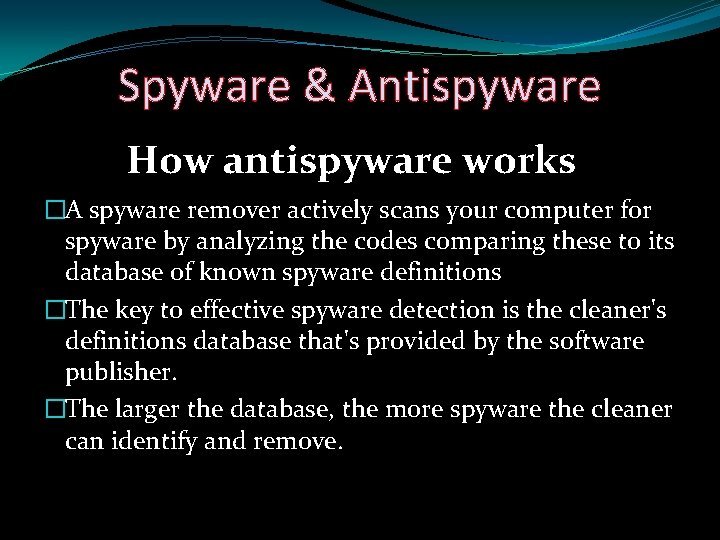 Spyware & Antispyware How antispyware works �A spyware remover actively scans your computer for