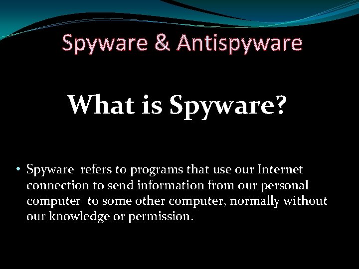 Spyware & Antispyware What is Spyware? • Spyware refers to programs that use our