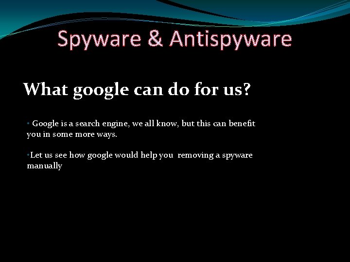 Spyware & Antispyware What google can do for us? • Google is a search