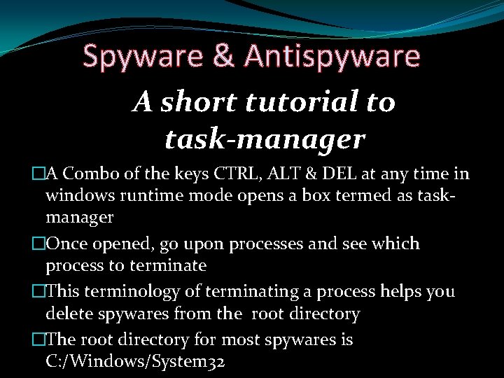 Spyware & Antispyware A short tutorial to task-manager �A Combo of the keys CTRL,