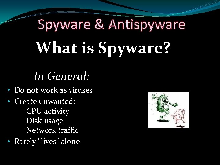 Spyware & Antispyware What is Spyware? In General: • Do not work as viruses
