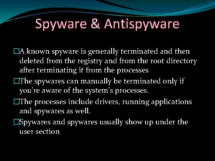 Spyware & Antispyware �A known spyware is generally terminated and then deleted from the