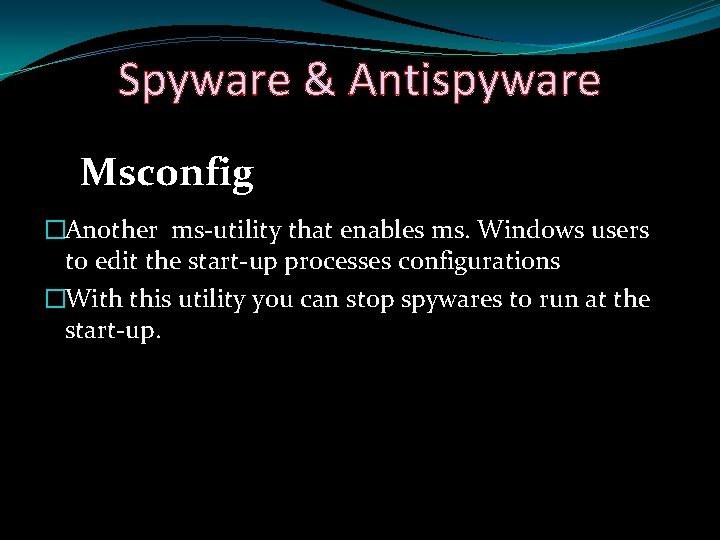 Spyware & Antispyware Msconfig �Another ms-utility that enables ms. Windows users to edit the