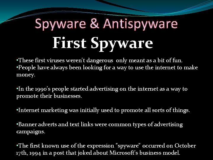 Spyware & Antispyware First Spyware • These first viruses weren't dangerous only meant as