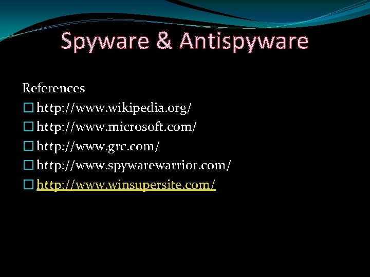 Spyware & Antispyware References � http: //www. wikipedia. org/ � http: //www. microsoft. com/