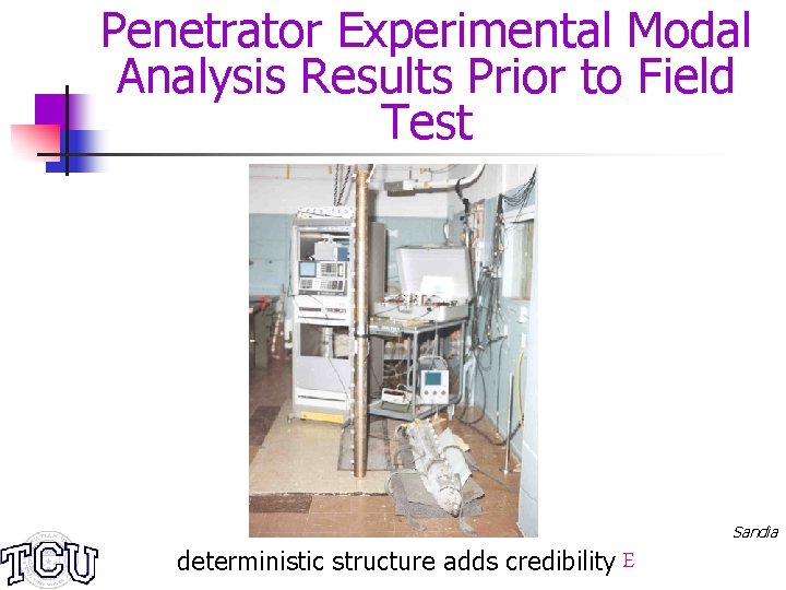 Penetrator Experimental Modal Analysis Results Prior to Field Test Sandia deterministic structure adds credibility