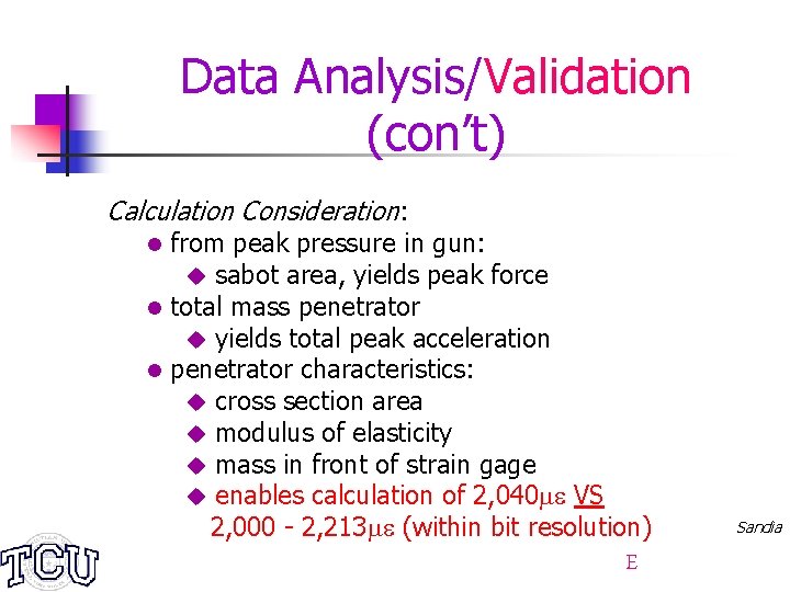 Data Analysis/Validation (con’t) Calculation Consideration: from peak pressure in gun: u sabot area, yields