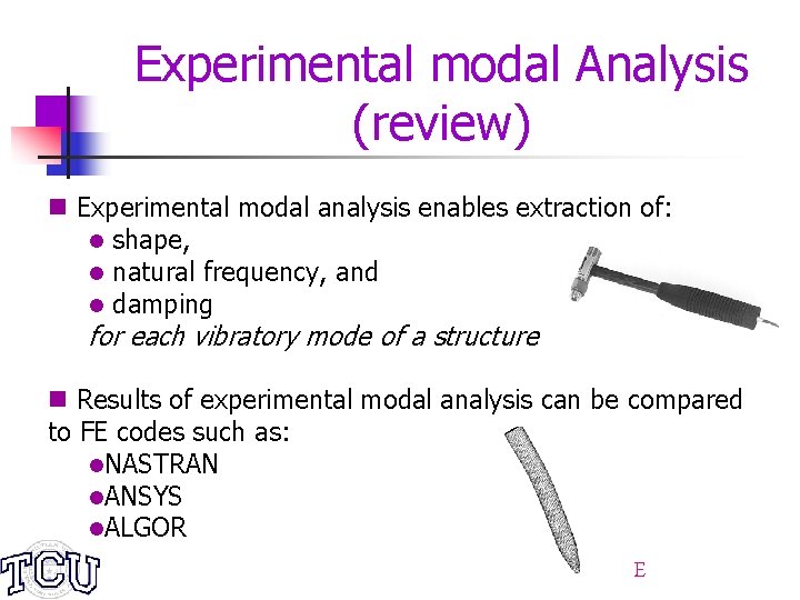 Experimental modal Analysis (review) n Experimental modal analysis enables extraction of: l shape, l