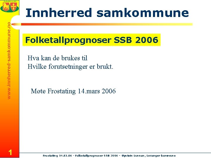 www. innherred-samkommune. no Innherred samkommune 1 Folketallprognoser SSB 2006 Hva kan de brukes til