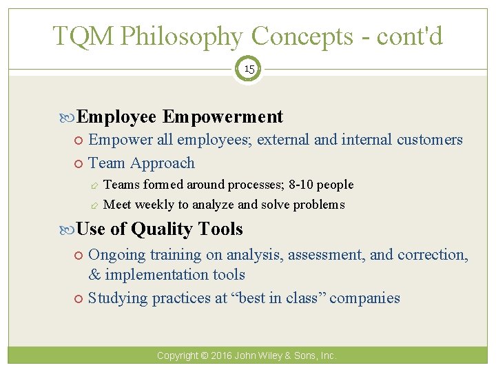 TQM Philosophy Concepts - cont'd 15 Employee Empowerment Empower all employees; external and internal