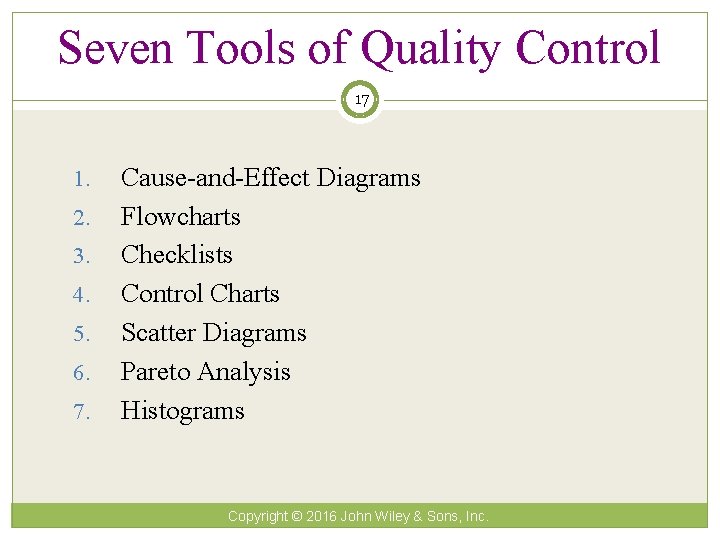 Seven Tools of Quality Control 17 1. 2. 3. 4. 5. 6. 7. Cause-and-Effect