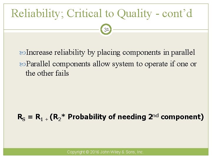 Reliability; Critical to Quality - cont’d 31 Increase reliability by placing components in parallel