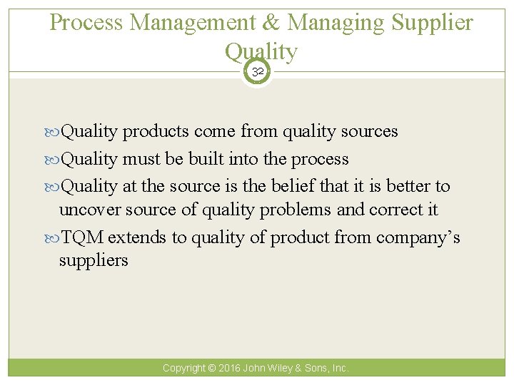 Process Management & Managing Supplier Quality 32 Quality products come from quality sources Quality