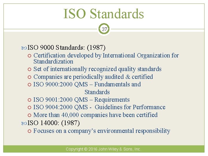 ISO Standards 37 ISO 9000 Standards: (1987) Certification developed by International Organization for Standardization
