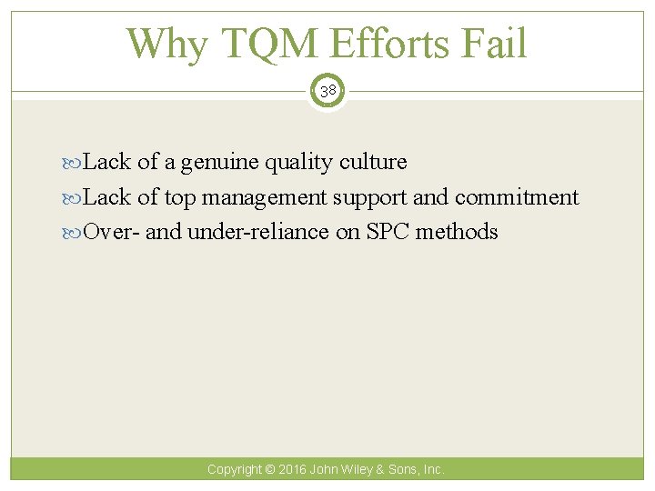 Why TQM Efforts Fail 38 Lack of a genuine quality culture Lack of top