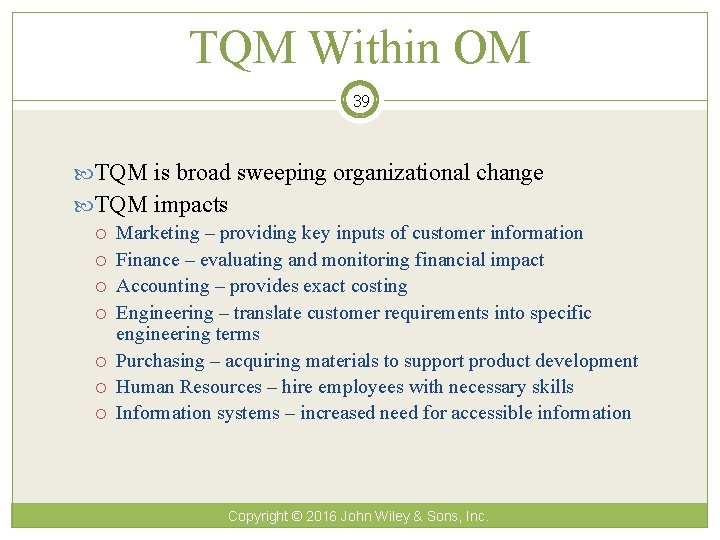 TQM Within OM 39 TQM is broad sweeping organizational change TQM impacts Marketing –