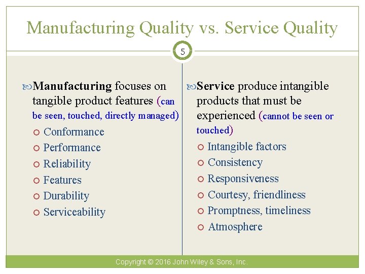 Manufacturing Quality vs. Service Quality 5 Manufacturing focuses on Service produce intangible product features