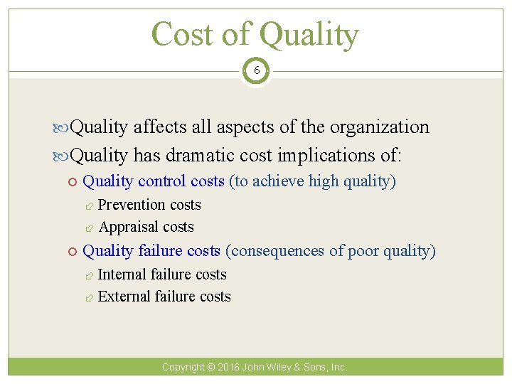 Cost of Quality 6 Quality affects all aspects of the organization Quality has dramatic