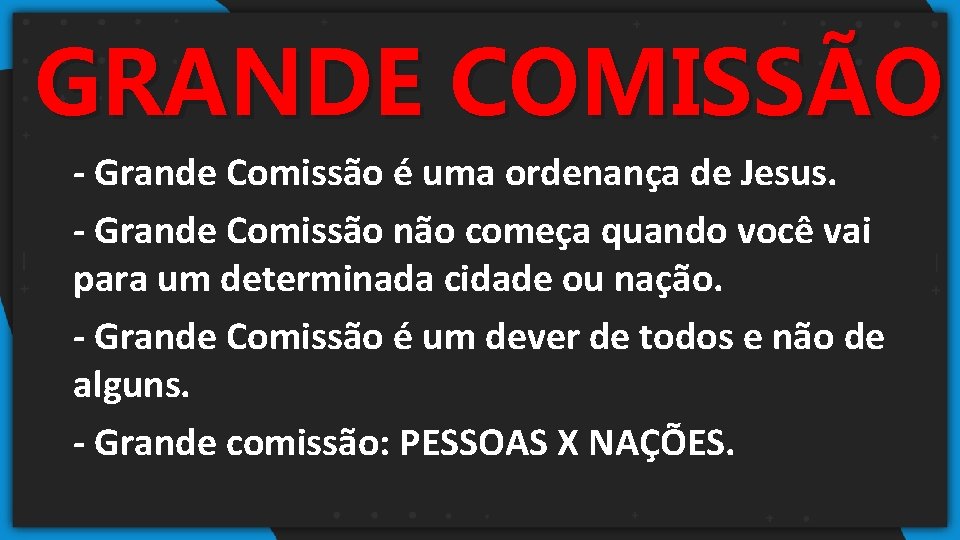 GRANDE COMISSÃO - Grande Comissão é uma ordenança de Jesus. - Grande Comissão não