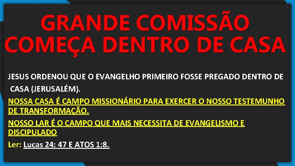 GRANDE COMISSÃO COMEÇA DENTRO DE CASA JESUS ORDENOU QUE O EVANGELHO PRIMEIRO FOSSE PREGADO