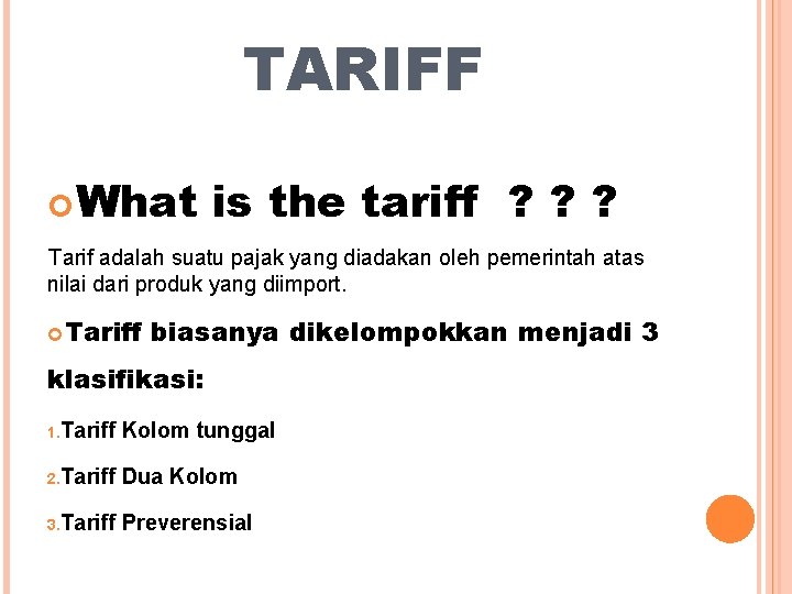 TARIFF What is the tariff ? ? ? Tarif adalah suatu pajak yang diadakan