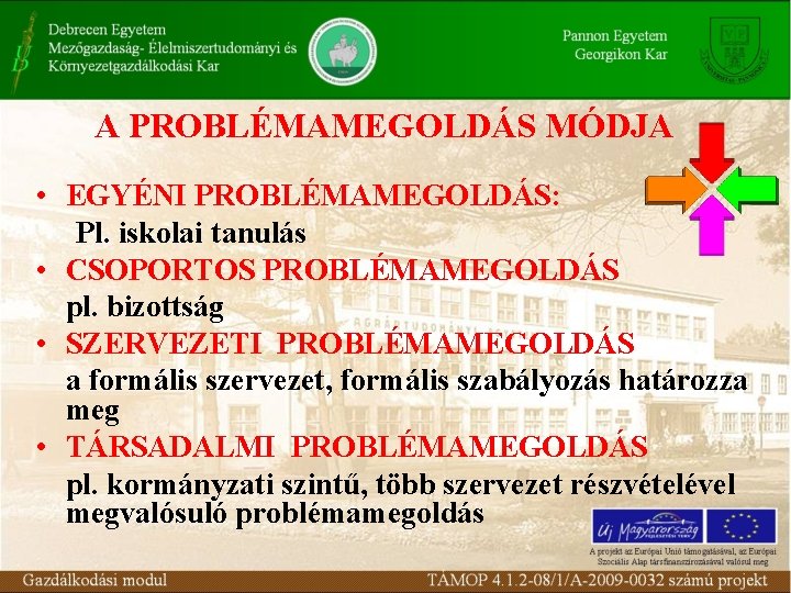 A PROBLÉMAMEGOLDÁS MÓDJA • EGYÉNI PROBLÉMAMEGOLDÁS: Pl. iskolai tanulás • CSOPORTOS PROBLÉMAMEGOLDÁS pl. bizottság