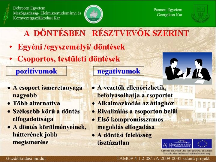 A DÖNTÉSBEN RÉSZTVEVŐK SZERINT • Egyéni /egyszemélyi/ döntések • Csoportos, testületi döntések 