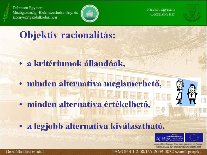 Objektív racionalitás: • a kritériumok állandóak, • minden alternatíva megismerhető, • minden alternatíva értékelhető,