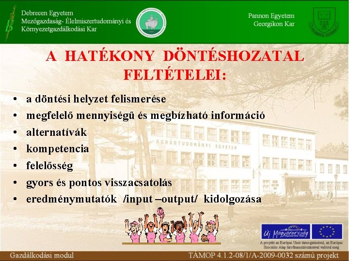 A HATÉKONY DÖNTÉSHOZATAL FELTÉTELEI: • • a döntési helyzet felismerése megfelelő mennyiségű és megbízható