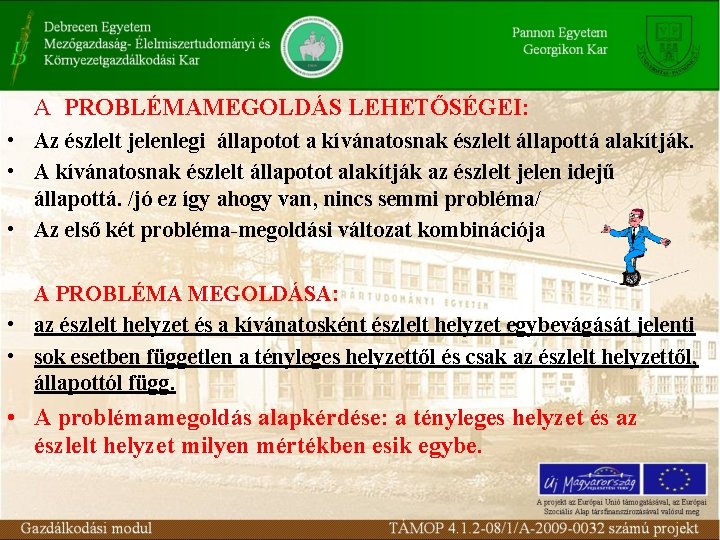 A PROBLÉMAMEGOLDÁS LEHETŐSÉGEI: • Az észlelt jelenlegi állapotot a kívánatosnak észlelt állapottá alakítják. •