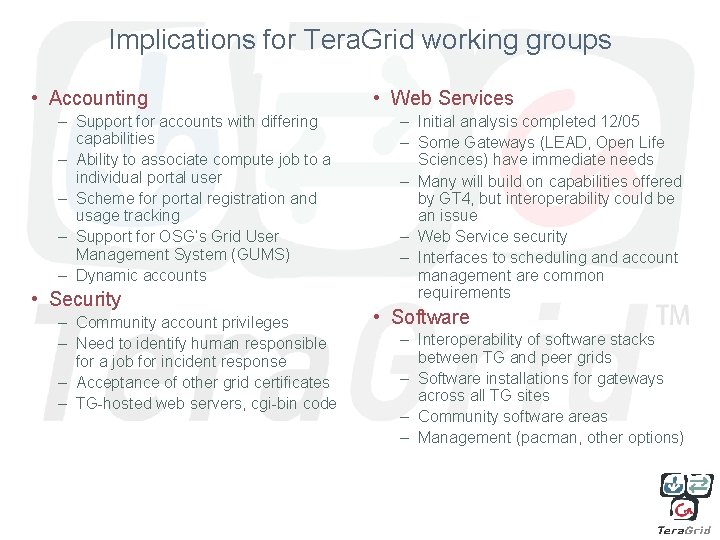 Implications for Tera. Grid working groups • Accounting – Support for accounts with differing