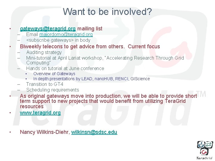 Want to be involved? • gateways@teragrid. org mailing list – – • Email majordomo@teragrid.