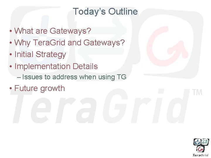 Today’s Outline • What are Gateways? • Why Tera. Grid and Gateways? • Initial