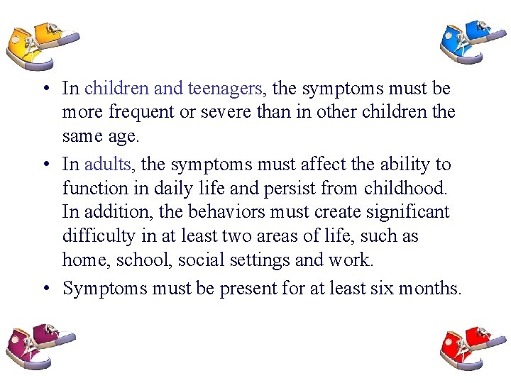  • In children and teenagers, the symptoms must be more frequent or severe