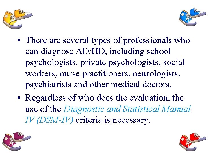  • There are several types of professionals who can diagnose AD/HD, including school