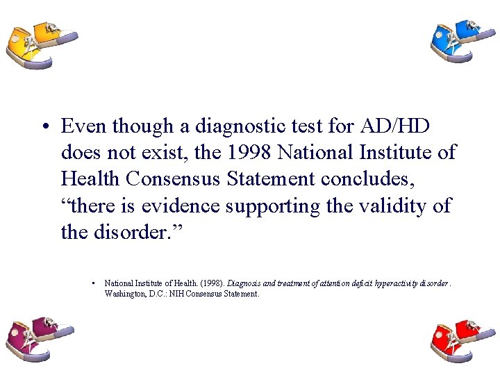  • Even though a diagnostic test for AD/HD does not exist, the 1998