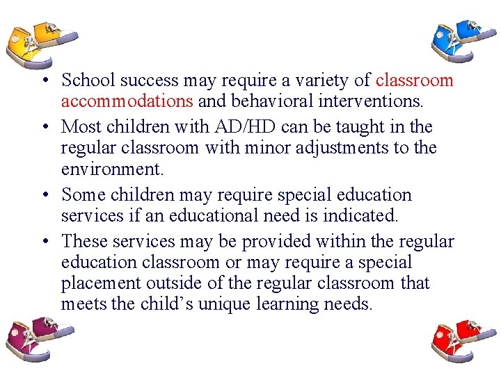  • School success may require a variety of classroom accommodations and behavioral interventions.