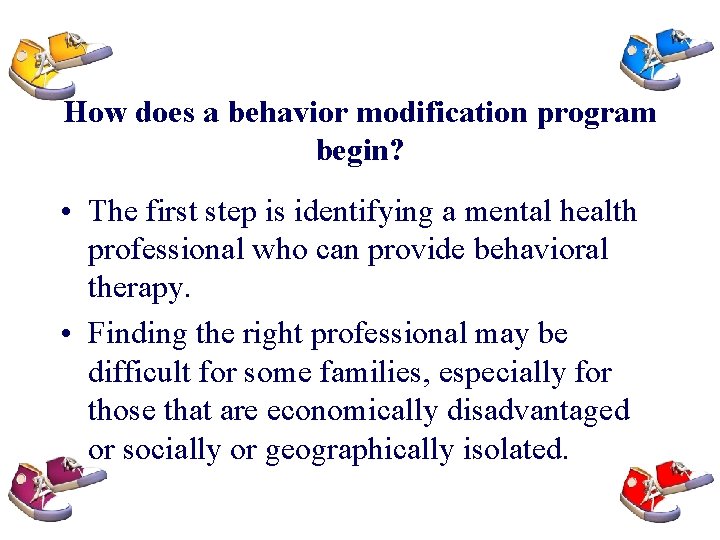 How does a behavior modification program begin? • The first step is identifying a