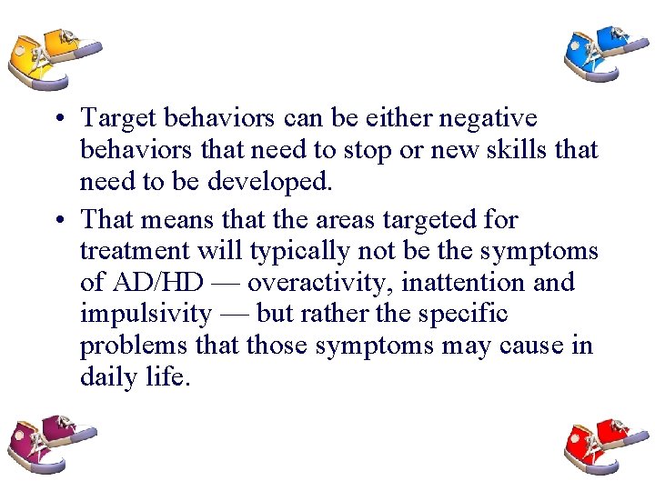  • Target behaviors can be either negative behaviors that need to stop or