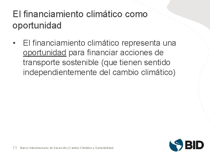 El financiamiento climático como oportunidad • El financiamiento climático representa una oportunidad para financiar