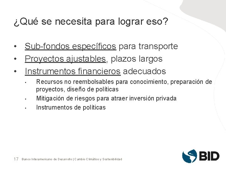 ¿Qué se necesita para lograr eso? • Sub-fondos específicos para transporte • Proyectos ajustables,