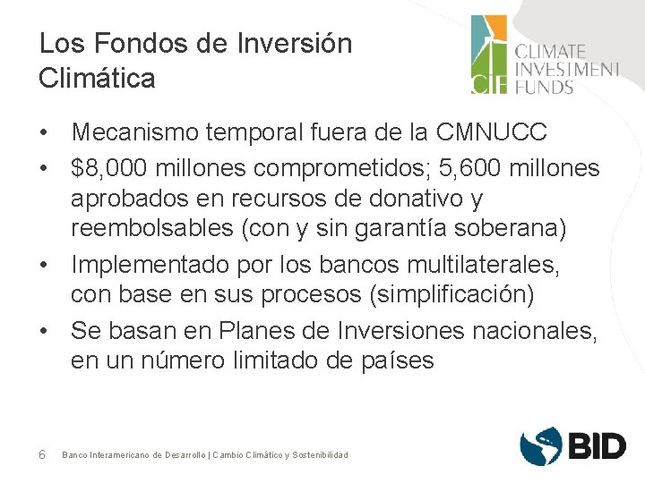 Los Fondos de Inversión Climática • Mecanismo temporal fuera de la CMNUCC • $8,
