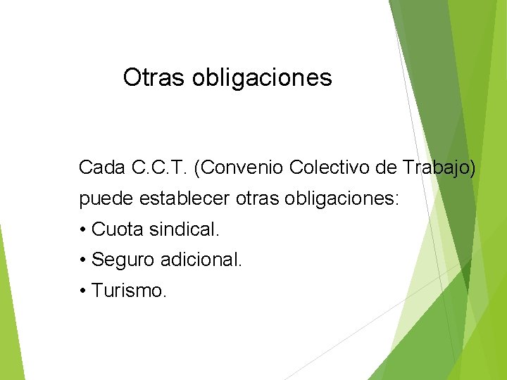 Otras obligaciones Cada C. C. T. (Convenio Colectivo de Trabajo) puede establecer otras obligaciones: