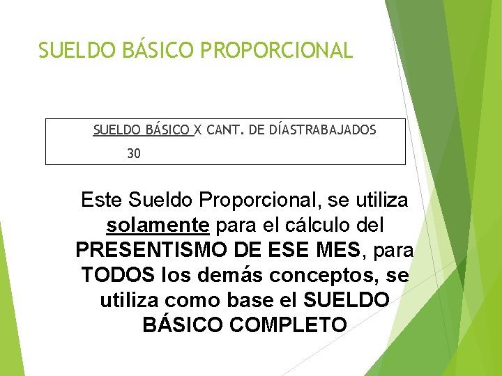 SUELDO BÁSICO PROPORCIONAL SUELDO BÁSICO X CANT. DE DÍASTRABAJADOS 30 Este Sueldo Proporcional, se