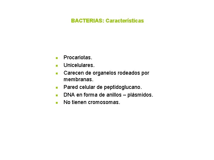 BACTERIAS: Características n n n Procariotas. Unicelulares. Carecen de organelos rodeados por membranas. Pared