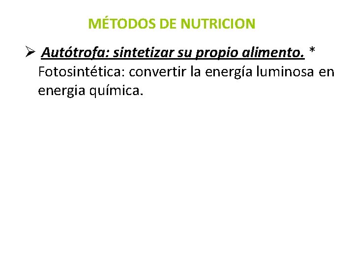 MÉTODOS DE NUTRICION Ø Autótrofa: sintetizar su propio alimento. * Fotosintética: convertir la energía