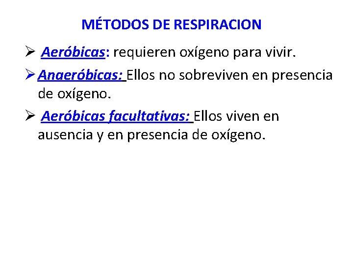 MÉTODOS DE RESPIRACION Ø Aeróbicas: requieren oxígeno para vivir. Ø Anaeróbicas: Ellos no sobreviven