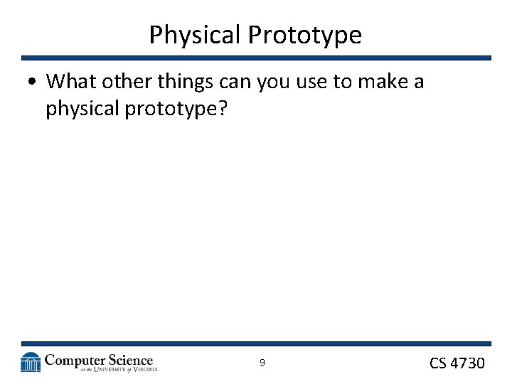 Physical Prototype • What other things can you use to make a physical prototype?