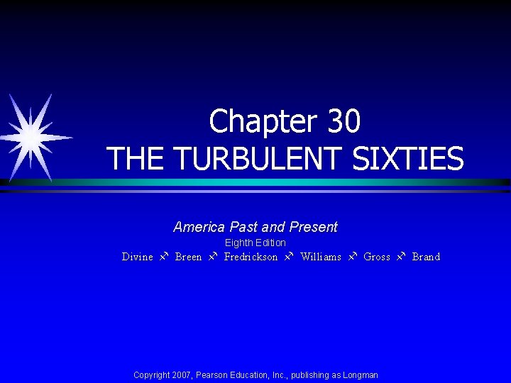 Chapter 30 THE TURBULENT SIXTIES America Past and Present Eighth Edition Divine Breen Fredrickson